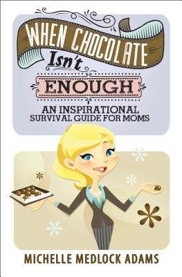 Image for When Chocolate Isn't Enough: An Inspirational Survival Guide for Moms