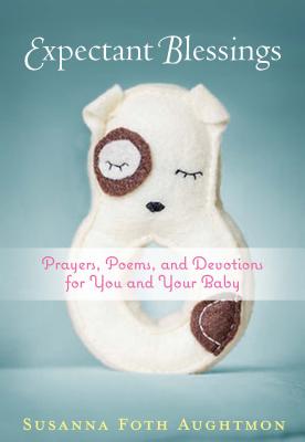 Image for Expectant Blessings: Prayers, Poems, and Devotions For You and Your Baby