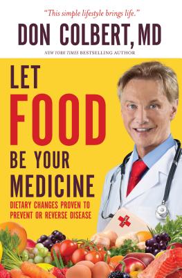 Image for Let Food Be Your Medicine: Dietary Changes Proven to Prevent and Reverse Disease