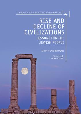 Rise and Decline of Civilizations: Lessons for the Jewish People (A Project of the Jewish People Policy Institute)