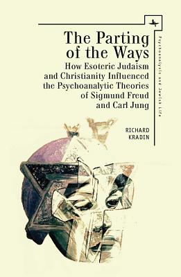 The Parting of the Ways: How Esoteric Judaism and Christianity Influenced the Psychoanalytic Theories of Sigmund Freud and Carl Jung (Psychoanalysis and Jewish Life) Image for The Parting of the Ways: How Esoteric Judaism and Christianity Influenced the Psychoanalytic Theories of Sigmund Freud and Carl Jung (Psychoanalysis and Jewish Life)