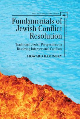 Fundamentals of Jewish Conflict Resolution. Traditional Jewish Perspectives on Resolving Interpersonal Conflicts (Studies in Orthodox Judaism)