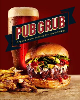 Image for Pub Grub: 77 Apps & Entrees to Satisfy Everyone's Cravings
