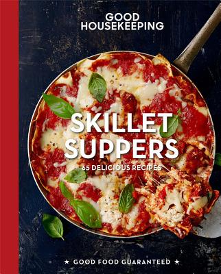 Good Housekeeping Skillet Suppers: 65 Delicious Recipes (Good Food Guaranteed)