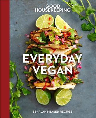 Good Housekeeping Everyday Vegan: 85+ Plant-Based Recipes (Volume 16) (Good Food Guaranteed)