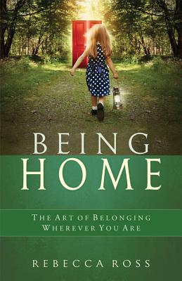 Image for Being Home: The Art of Belonging Wherever You Are Being Home: The Art of Belonging Wherever You Are