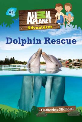 Dolphin Rescue (Animal Planet Adventures Chapter Books #1)