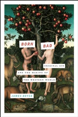 Image for Born Bad: Original Sin and the Making of the Western World