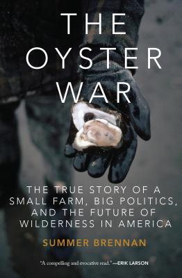 The Oyster War The True Story of a Small Farm, Big Politics, and the Future of Wilderness in America