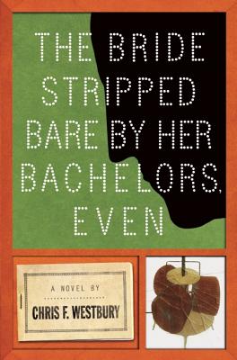 The Bride Stripped Bare by Her Bachelors, Even: A Novel