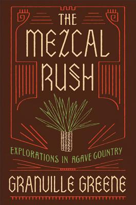 Image for The Mezcal Rush: Explorations In Agave County