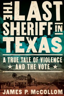 Image for The Last Sheriff in Texas: A True Tale of Violence and the Vote
