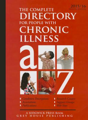 The Complete Directory for People with Chronic Illness, 2015/16: Condition Descriptions, Associations, Publications, Research Centers, Support Groups, Web Sites