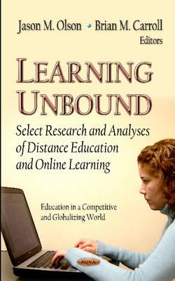 Learning Unbound: Select Research and Analyses of Distance Education and Online Learning (Education in a Competitive and Gloablizing World)