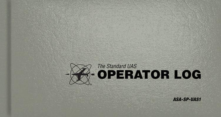 The Standard UAS Operator Logbook: ASA-SP-UAS1 (Standard Pilot Logbooks)