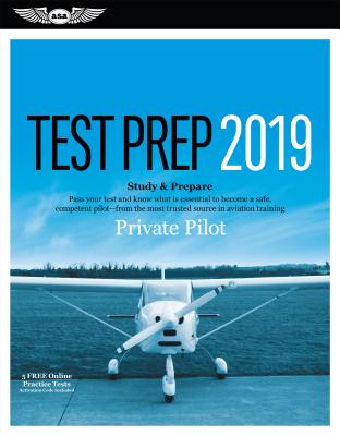 Private Pilot Test Prep 2019: Study & Prepare: Pass your test and know what is essential to become a safe, competent pilot from the most trusted source in aviation training (Test Prep Series)
