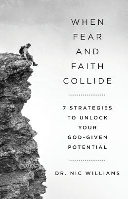 Image for When Fear and Faith Collide: 7 Strategies to Unlock Your God-Given Potential When Fear and Faith Collide: 7 Strategies to Unlock Your God-Given Potential