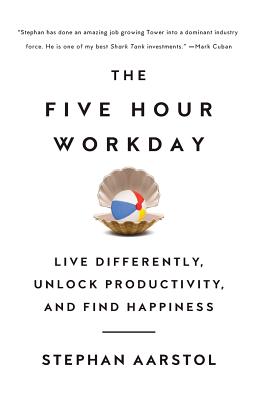 The Five-Hour Workday: Live Differently, Unlock Productivity, and Find Happiness