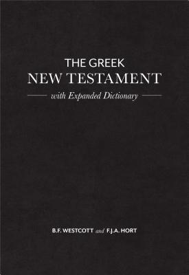 The Greek New Testament: With Comparative Apparaatus Showing Variations from the Nestle-aland and Robinson-pierpont Editions, With Greek Dictionary, B. F. Westcott, F. J. A. Hort The Greek New Testament: With Comparative Apparaatus Showing Variations from the Nestle-aland and Robinson-pierpont Editions, With Greek Dictionary, B. F. Westcott, F. J. A. Hort