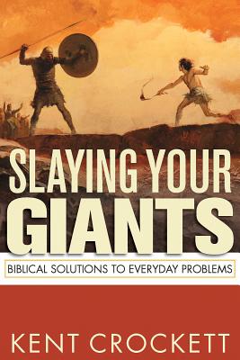 Image for Slaying Your Giants: Biblical Solutions to Everyday Problems Slaying Your Giants: Biblical Solutions to Everyday Problems