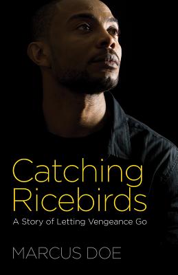 Catching Ricebirds: A Story of Letting Vengeance Go [Paperback] Marcus Doe