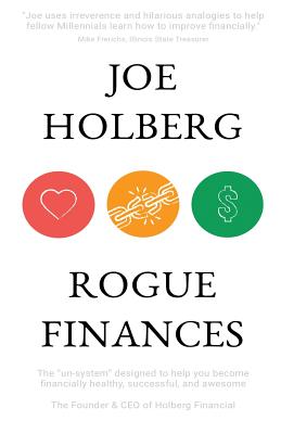 Rogue Finances: The Un-System Designed to Help You Become Financially Healthy, Successful, and Awesome (by Holberg Financial)