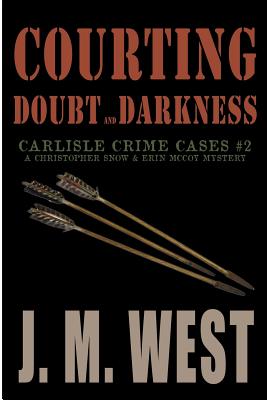 Courting Doubt and Darkness: A Christopher Snow & Erin McCoy Mystery (Carlisle Crime Cases) (Volume 2)