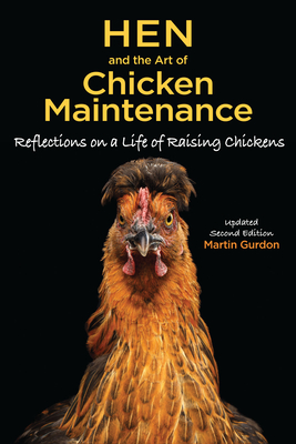 Hen and the Art of Chicken Maintenance: Reflections on a Life of Raising Chickens, Update Second Edition (CompanionHouse Books) Hilarious, Entertaining Memoir of the Highs and Lows of Keeping Chickens