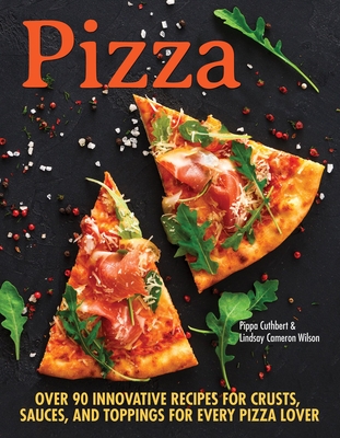 Pizza: Over 100 Innovative Recipes for Crusts, Sauces, and Toppings for Every Pizza Lover (CompanionHouse Books) How to Make Perfect Pies, whether Classic, Meat & Cheese, Keto, Gluten-Free, or Vegan