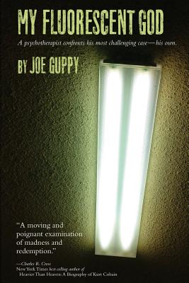 My Fluorescent God: A Psychotherapist Confront His Most Challenging Case -- His Own.