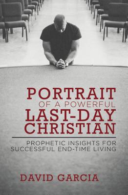 Portrait of a Powerful Last-Day Christian: Prophetic Insights for Successful End-Time Living