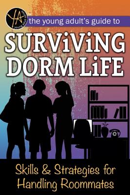 The Young Adult's Guide to Surviving Dorm Life Skills & Strategies for Handling Roommates