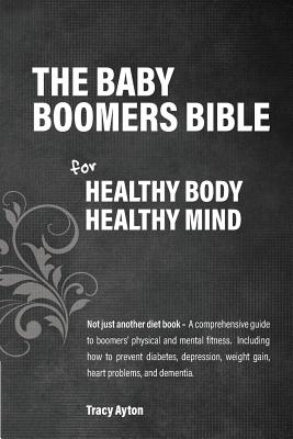 The Baby Boomers Bible for Healthy Body Healthy Mind