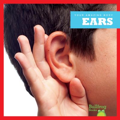 Ears (Bullfrog Books: Your Amazing Body) Image for Ears (Bullfrog Books: Your Amazing Body)