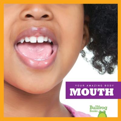 Mouth (Bullfrog Books: Your Amazing Body) Image for Mouth (Bullfrog Books: Your Amazing Body)