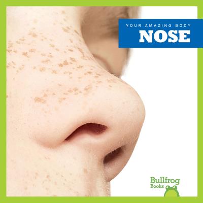 Nose (Bullfrog Books: Your Amazing Body) Image for Nose (Bullfrog Books: Your Amazing Body)