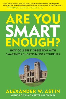 Are You Smart Enough: How Colleges' Obsession with Smartness Shortchanges Students