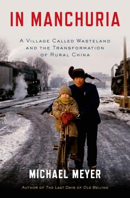 In Manchuria: A Village Called Wasteland and the Transformation of Rural China Image for In Manchuria: A Village Called Wasteland and the Transformation of Rural China