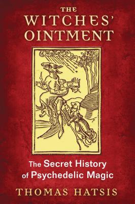 Witches' Ointment: The Secret History of Psychedelic Magic