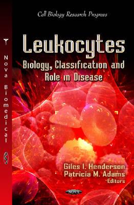 Leukocytes: Biology, Classification and Role in Disease (Cell Biology Research Progress: Immunology and Immune System Disorders)