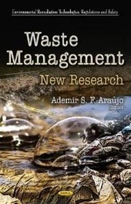 Waste Management: New Research (Environmental Remediation Technologies, Regulations and Safety; Environmental Health - Physical, Chemical and Biological Factors)