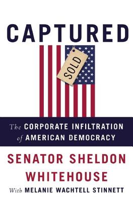 Captured: The Corporate Infiltration of American Democracy (Inscribed)