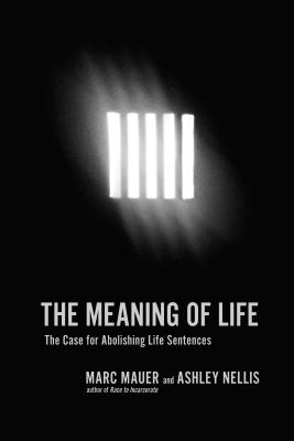 The Meaning of Life: The Case for Abolishing Life Sentences