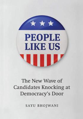 People Like Us: The New Wave of Candidates Knocking at Democracys Door