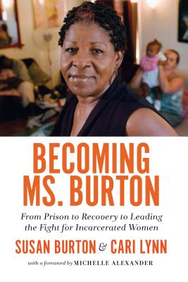 Image for Becoming Ms. Burton: From Prison to Recovery to Leading the Fight for Incarcerated Women