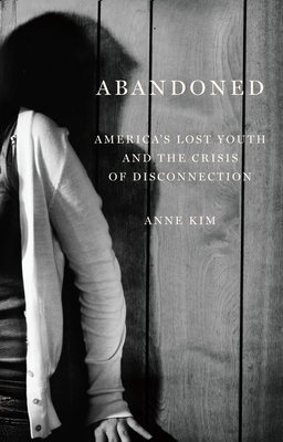 Abandoned: Americas Lost Youth and the Crisis of Disconnection