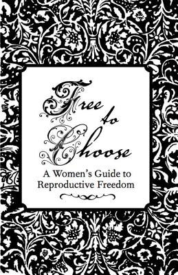 Image for Free to Choose: A Women's Guide to Reproductive Freedom
