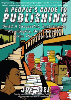 People's Guide to Publishing: Building a Successful, Sustainable, Meaningful Book Business from the Ground Up (Good Life)
