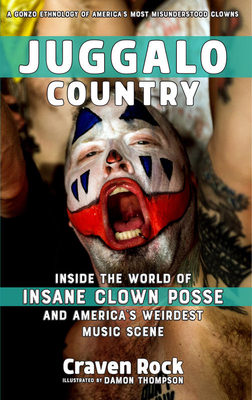 Image for Juggalo Country: Inside the World of Insane Clown Posse and America's Weirdest Music Scene (Scene History)