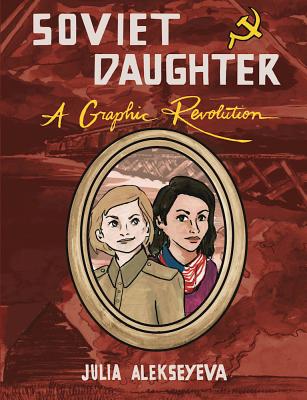 Image for Soviet Daughter: A Graphic Revolution (Comix Journalism) Soviet Daughter: A Graphic Revolution (Comix Journalism)
